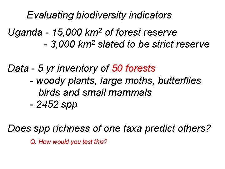 Evaluating biodiversity indicators Uganda - 15, 000 km 2 of forest reserve - 3,