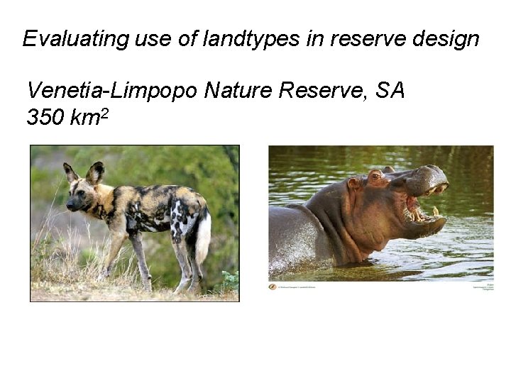 Evaluating use of landtypes in reserve design Venetia-Limpopo Nature Reserve, SA 350 km 2