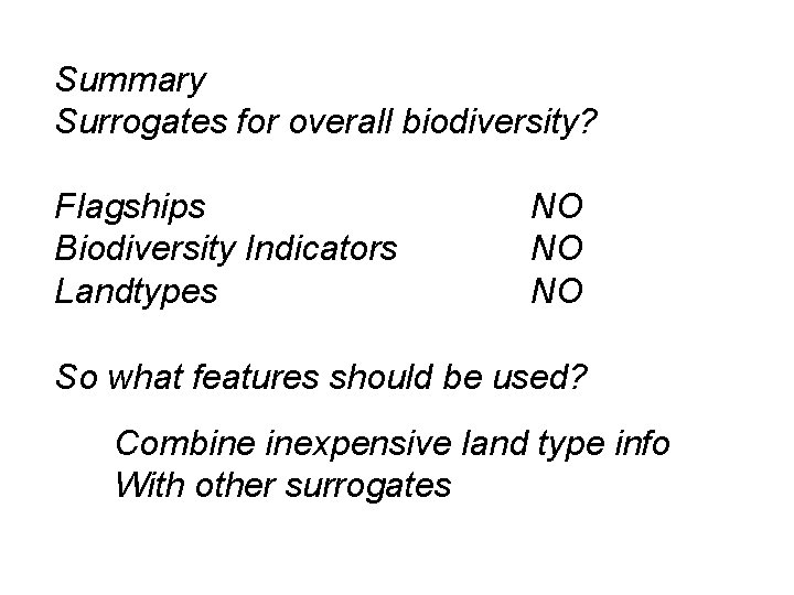 Summary Surrogates for overall biodiversity? Flagships Biodiversity Indicators Landtypes NO NO NO So what