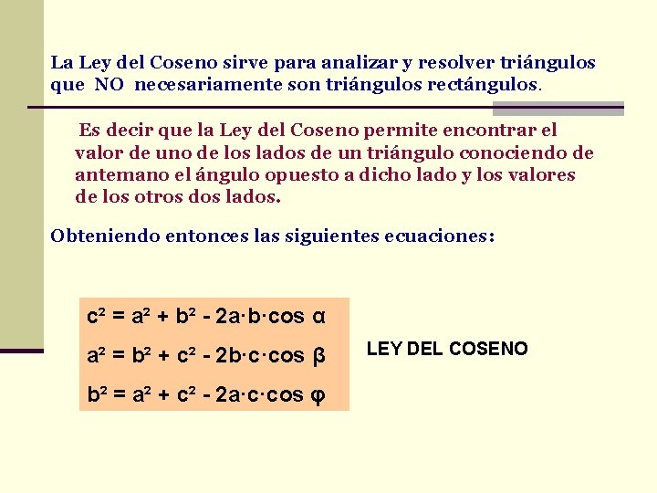 La Ley del Coseno sirve para analizar y resolver triángulos que NO necesariamente son