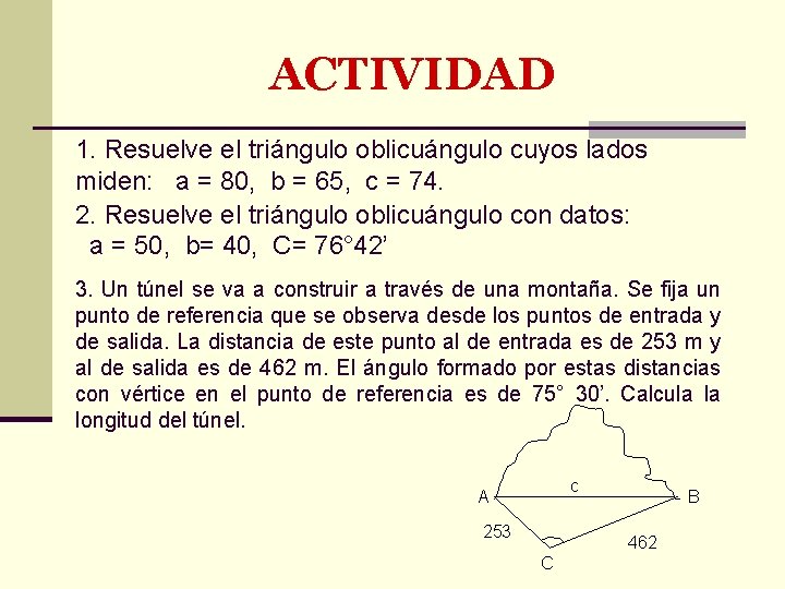 ACTIVIDAD 1. Resuelve el triángulo oblicuángulo cuyos lados miden: a = 80, b =