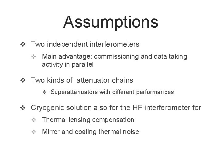 Assumptions v Two independent interferometers v Main advantage: commissioning and data taking activity in