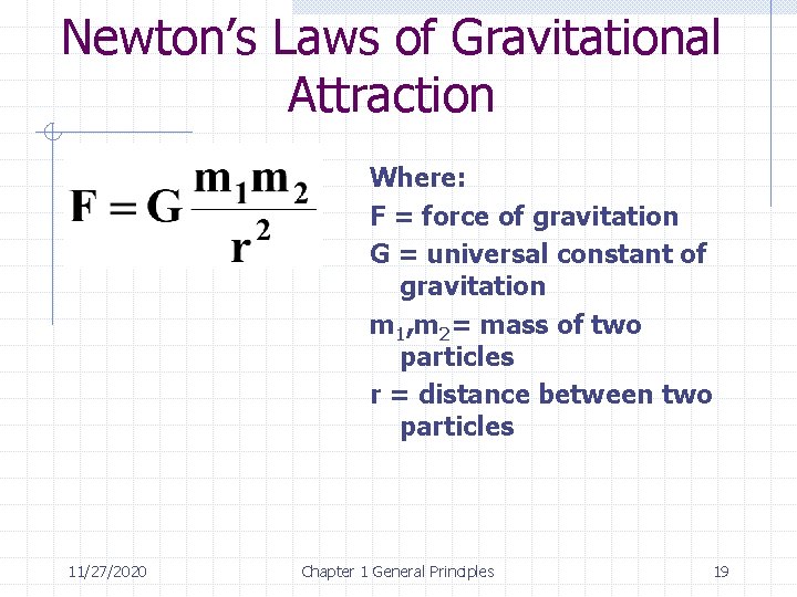 Newton’s Laws of Gravitational Attraction Where: F = force of gravitation G = universal