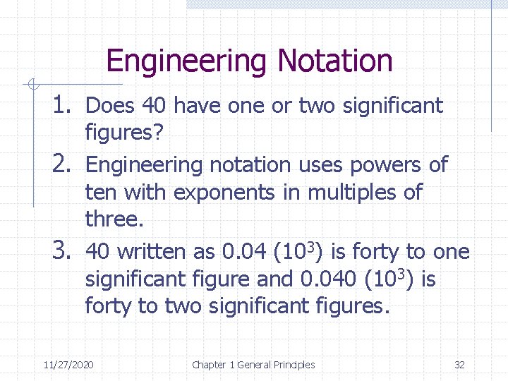 Engineering Notation 1. Does 40 have one or two significant figures? 2. Engineering notation