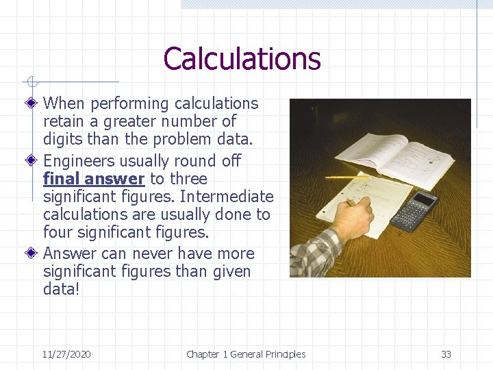 Calculations When performing calculations retain a greater number of digits than the problem data.