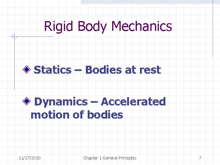 Rigid Body Mechanics Statics – Bodies at rest Dynamics – Accelerated motion of bodies