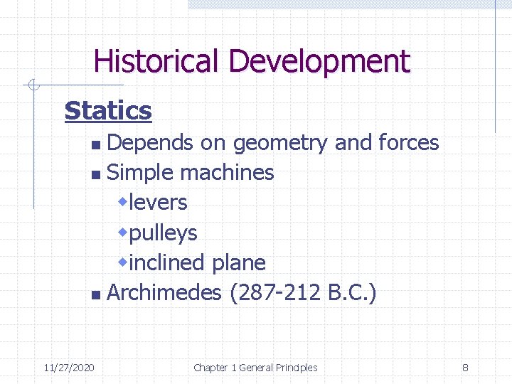 Historical Development Statics Depends on geometry and forces n Simple machines wlevers wpulleys winclined