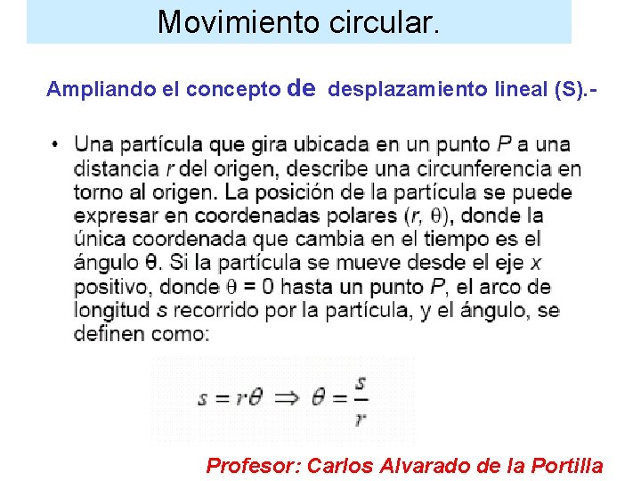 Movimiento circular. Ampliando el concepto de desplazamiento lineal (S). - Profesor: Carlos Alvarado de