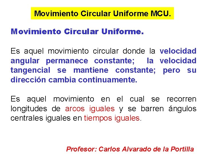 Movimiento Circular Uniforme MCU. Movimiento Circular Uniforme. Es aquel movimiento circular donde la velocidad