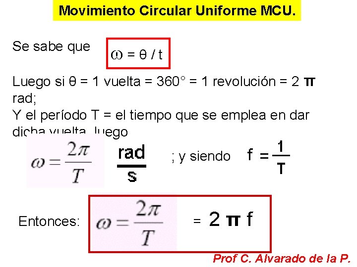 Movimiento Circular Uniforme MCU. Se sabe que ω = θ / t Luego si