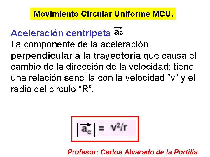 Movimiento Circular Uniforme MCU. Aceleración centripeta ac La componente de la aceleración perpendicular a