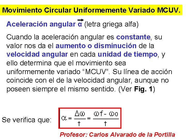 Movimiento Circular Uniformemente Variado MCUV. Aceleración angular α (letra griega alfa) Cuando la aceleración