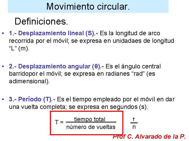 Movimiento circular. Definiciones. • 1. - Desplazamiento lineal (S). - Es la longitud de