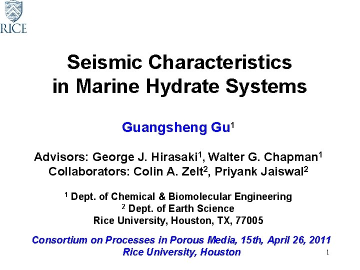 Seismic Characteristics in Marine Hydrate Systems Guangsheng Gu 1 Advisors: George J. Hirasaki 1,