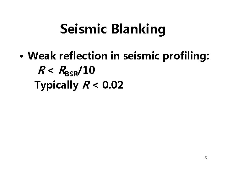 Seismic Blanking • Weak reflection in seismic profiling: R < RBSR/10 Typically R <