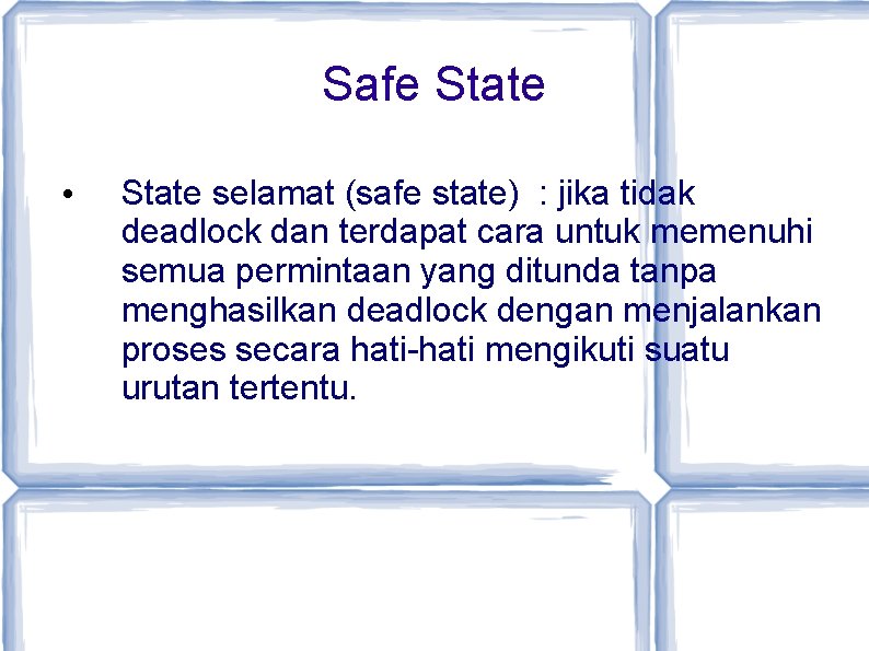 Safe State • State selamat (safe state) : jika tidak deadlock dan terdapat cara