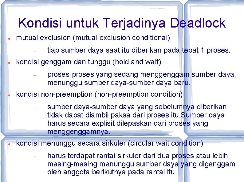 Kondisi untuk Terjadinya Deadlock mutual exclusion (mutual exclusion conditional) kondisi genggam dan tunggu (hold