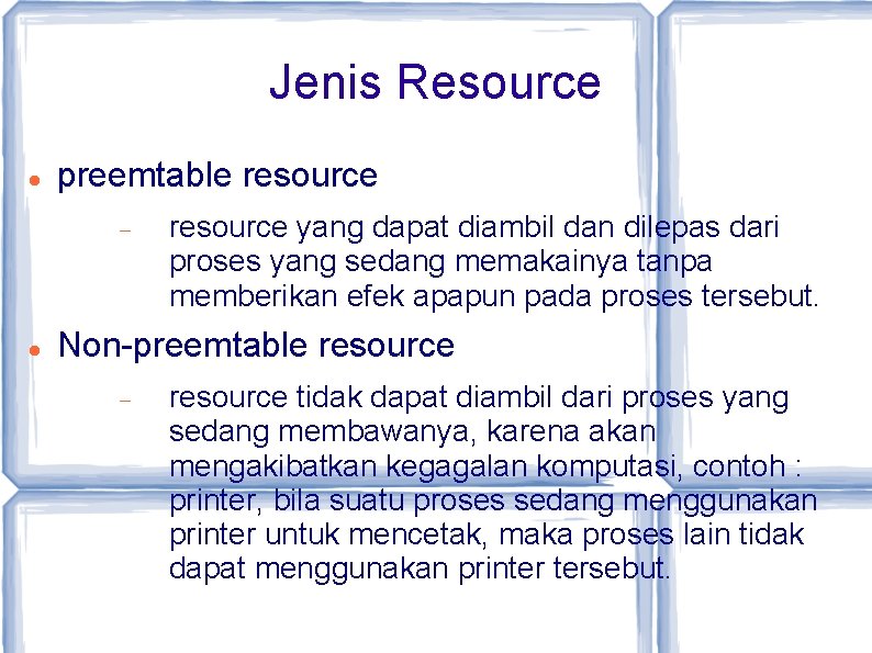 Jenis Resource preemtable resource yang dapat diambil dan dilepas dari proses yang sedang memakainya