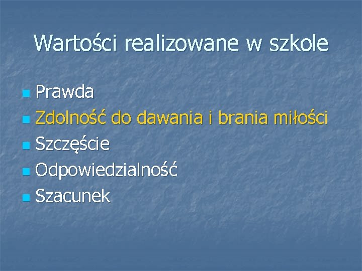 Wartości realizowane w szkole Prawda n Zdolność do dawania i brania miłości n Szczęście