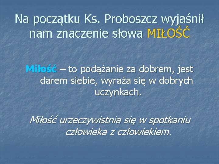 Na początku Ks. Proboszcz wyjaśnił nam znaczenie słowa MIŁOŚĆ Miłość – to podążanie za