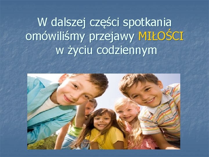 W dalszej części spotkania omówiliśmy przejawy MIŁOŚCI w życiu codziennym 