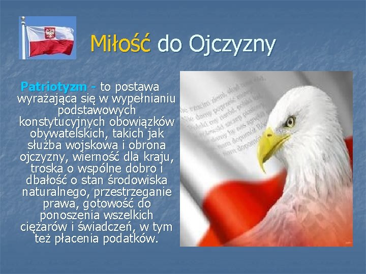 Miłość do Ojczyzny Patriotyzm - to postawa wyrażająca się w wypełnianiu podstawowych konstytucyjnych obowiązków