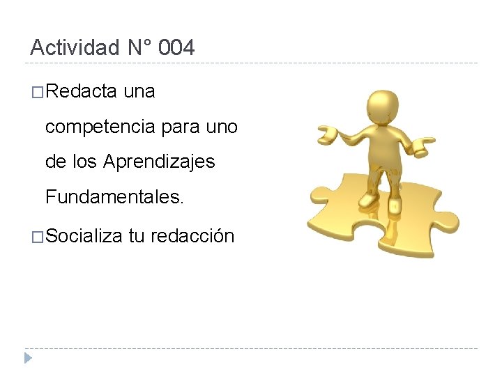 Actividad N° 004 �Redacta una competencia para uno de los Aprendizajes Fundamentales. �Socializa tu