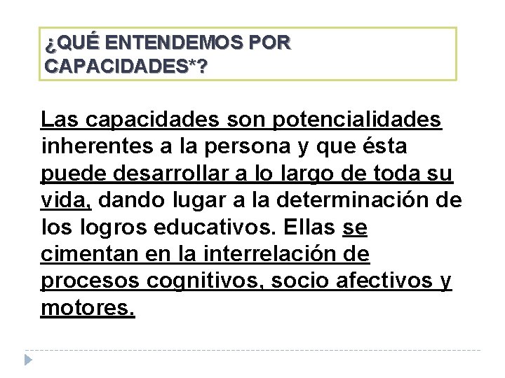 ¿QUÉ ENTENDEMOS POR CAPACIDADES*? Las capacidades son potencialidades inherentes a la persona y que