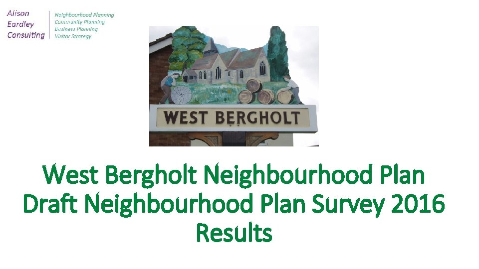 West Bergholt Neighbourhood Plan Draft Neighbourhood Plan Survey 2016 Results 