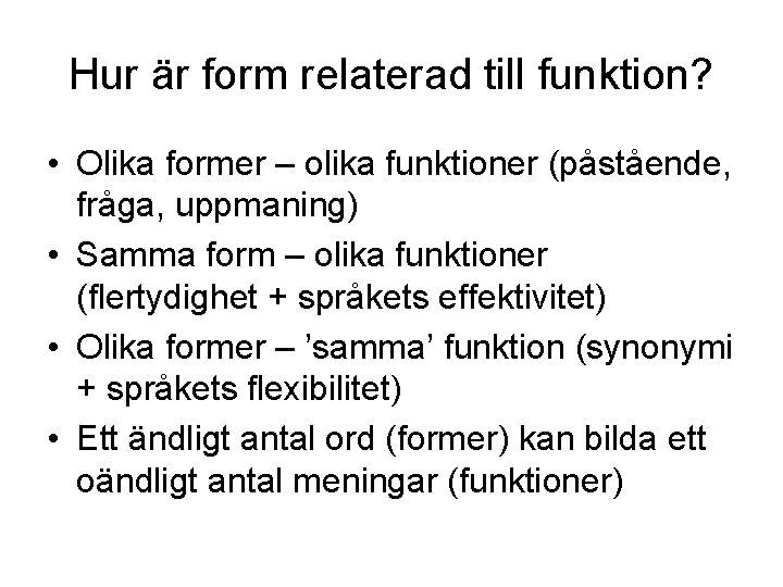 Hur är form relaterad till funktion? • Olika former – olika funktioner (påstående, fråga,