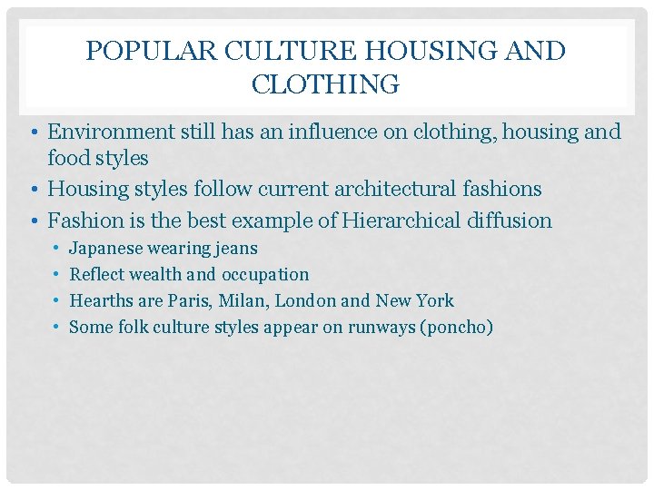 POPULAR CULTURE HOUSING AND CLOTHING • Environment still has an influence on clothing, housing