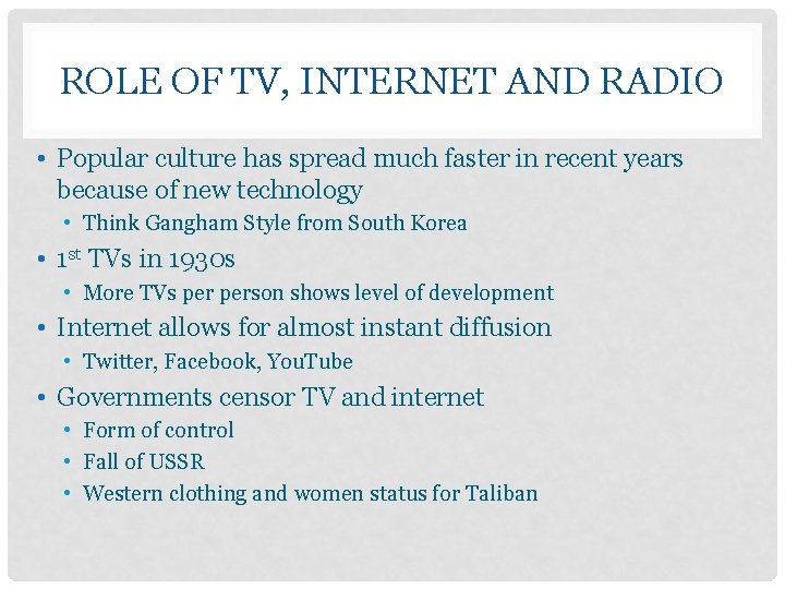 ROLE OF TV, INTERNET AND RADIO • Popular culture has spread much faster in
