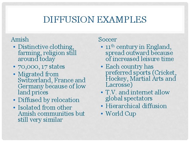 DIFFUSION EXAMPLES Amish • Distinctive clothing, farming, religion still around today • 70, 000,