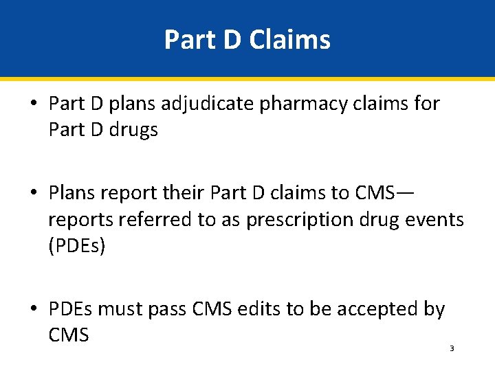 Part D Claims • Part D plans adjudicate pharmacy claims for Part D drugs Part D Claims • Part D plans adjudicate pharmacy claims for Part D drugs