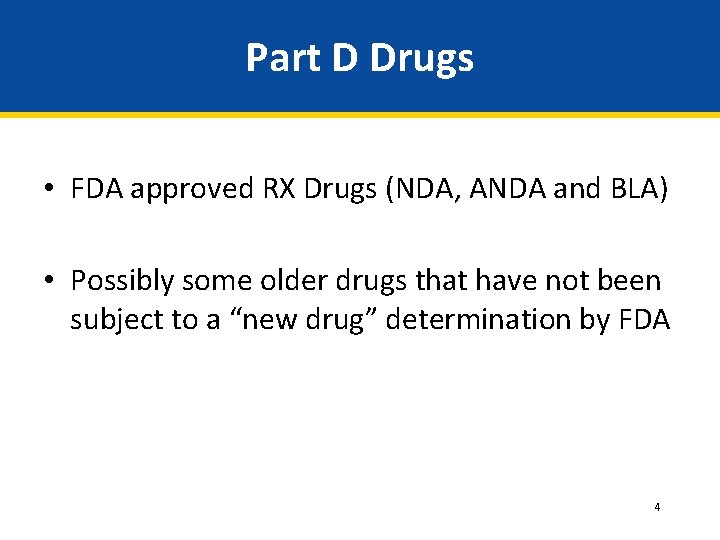 Part D Drugs • FDA approved RX Drugs (NDA, ANDA and BLA) • Possibly Part D Drugs • FDA approved RX Drugs (NDA, ANDA and BLA) • Possibly
