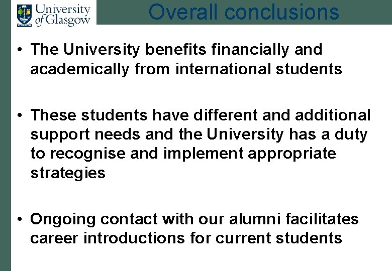 Overall conclusions • The University benefits financially and academically from international students • These