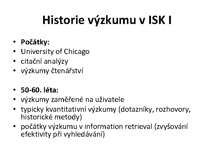 Historie výzkumu v ISK I • • Počátky: University of Chicago citační analýzy výzkumy