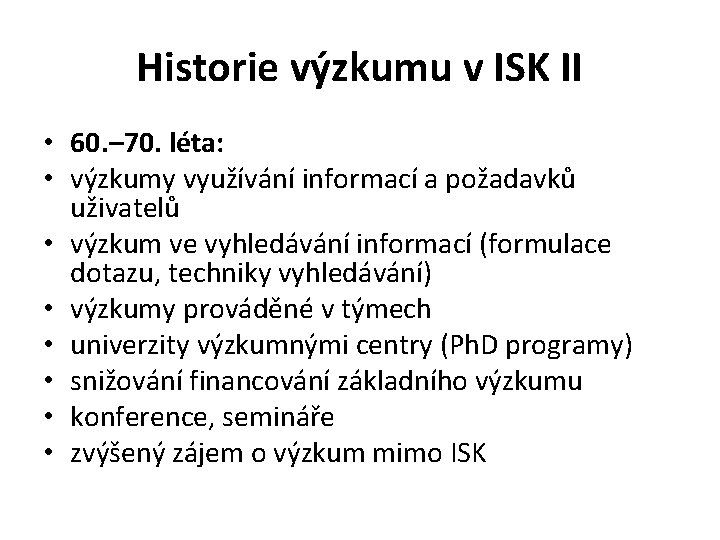 Historie výzkumu v ISK II • 60. – 70. léta: • výzkumy využívání informací