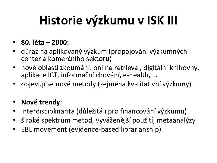 Historie výzkumu v ISK III • 80. léta – 2000: • důraz na aplikovaný