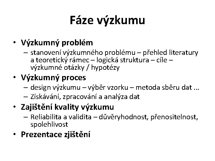 Fáze výzkumu • Výzkumný problém – stanovení výzkumného problému – přehled literatury a teoretický