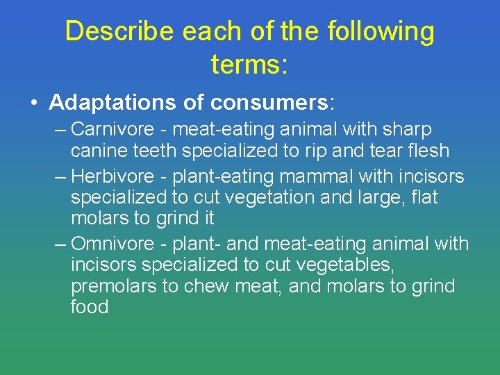 Describe each of the following terms: • Adaptations of consumers: – Carnivore - meat-eating