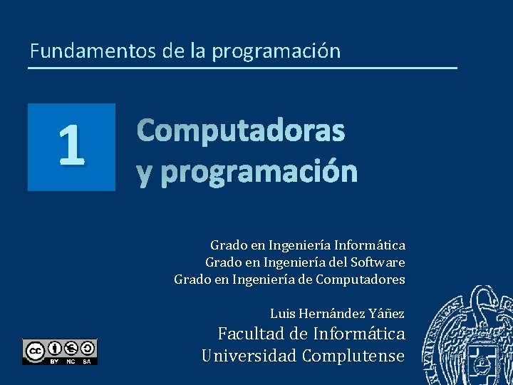 Fundamentos de la programación 1 Computadoras y programación Grado en Ingeniería Informática Grado en