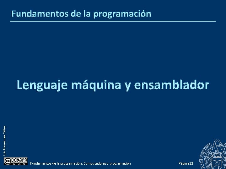 Fundamentos de la programación Luis Hernández Yáñez Lenguaje máquina y ensamblador Fundamentos de la