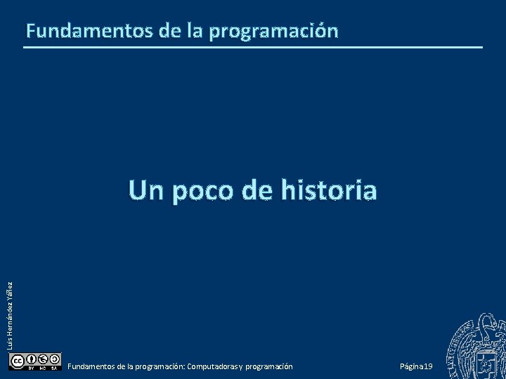 Fundamentos de la programación Luis Hernández Yáñez Un poco de historia Fundamentos de la