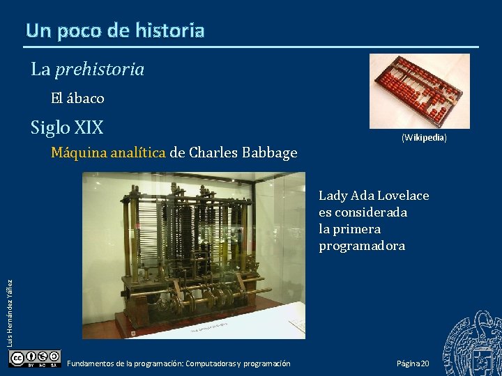 Un poco de historia La prehistoria El ábaco Siglo XIX Máquina analítica de Charles