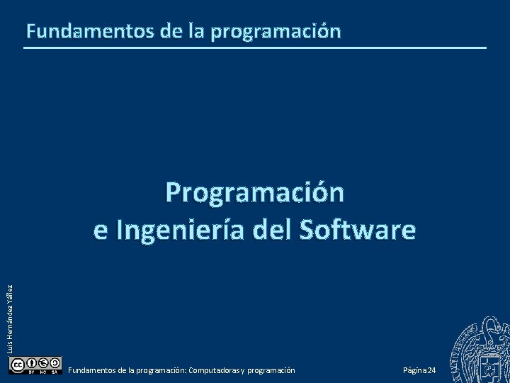 Fundamentos de la programación Luis Hernández Yáñez Programación e Ingeniería del Software Fundamentos de