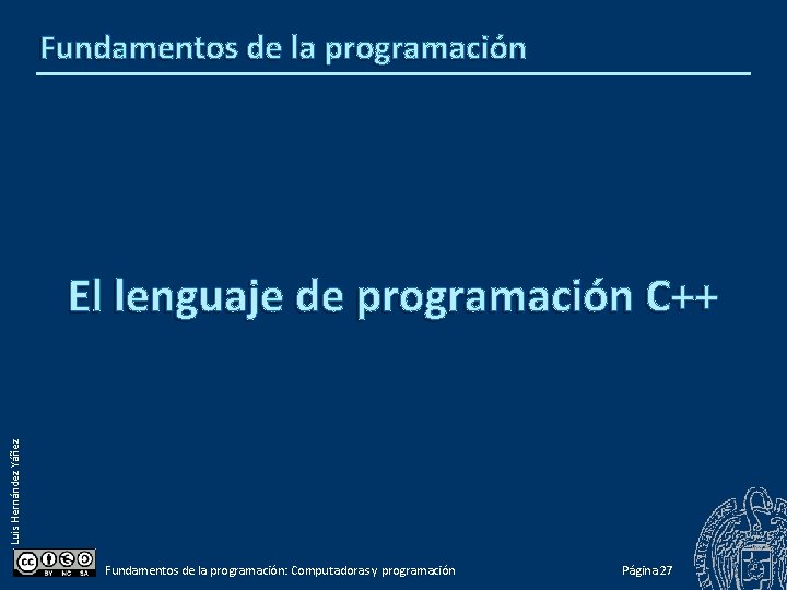 Fundamentos de la programación Luis Hernández Yáñez El lenguaje de programación C++ Fundamentos de