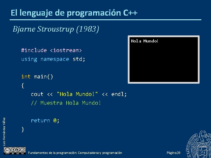 El lenguaje de programación C++ Bjarne Stroustrup (1983) Hola Mundo! #include <iostream> using namespace
