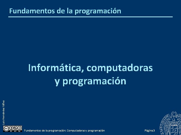 Fundamentos de la programación Luis Hernández Yáñez Informática, computadoras y programación Fundamentos de la