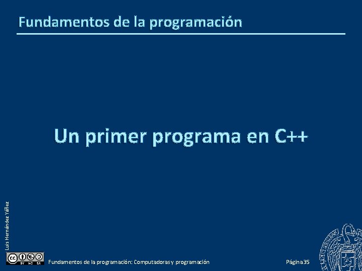 Fundamentos de la programación Luis Hernández Yáñez Un primer programa en C++ Fundamentos de